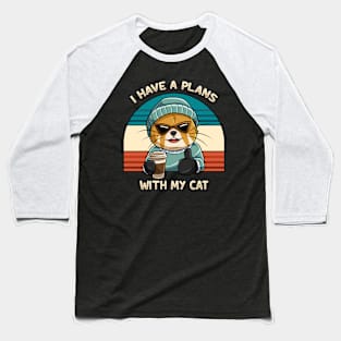 I have A Plan With My Cat Baseball T-Shirt